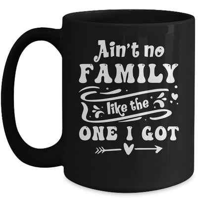Aint No Family Like The One I Got Funny Family Reunion Mug | siriusteestore