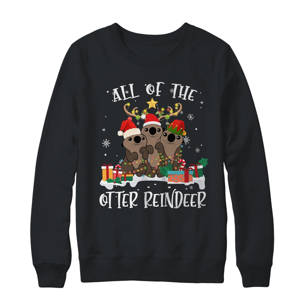 All Of The Otter Reindeer Deer Christmas Xmas Gift Shirt & Sweatshirt | siriusteestore