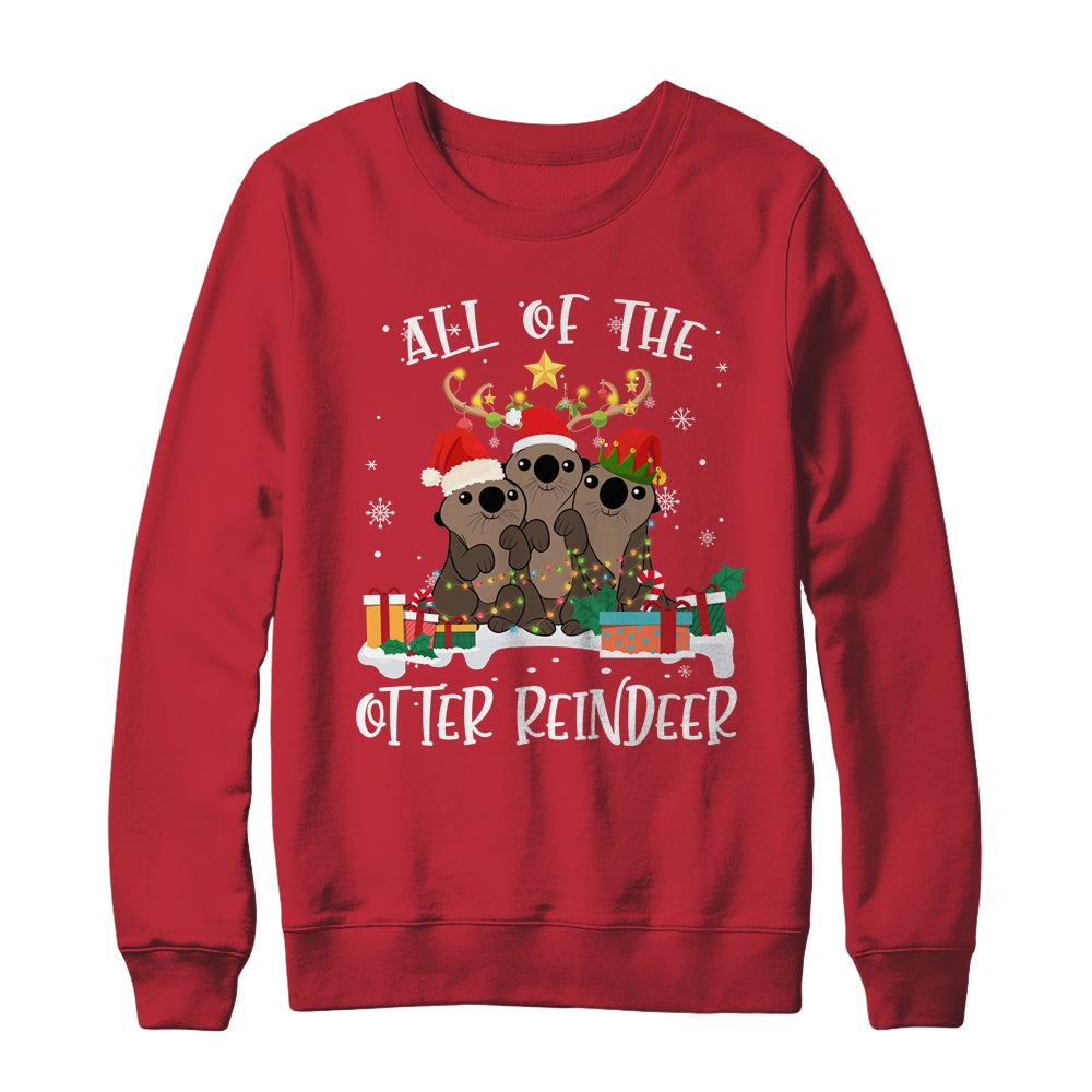 All Of The Otter Reindeer Deer Christmas Xmas Gift Shirt & Sweatshirt | siriusteestore