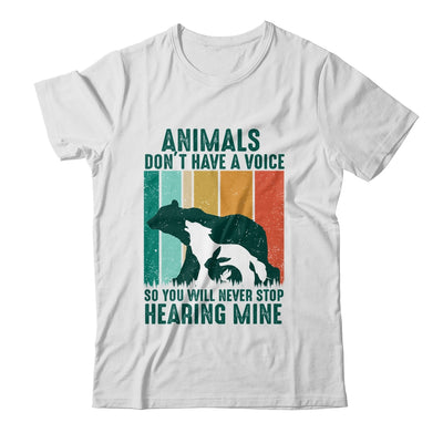 Animals Dont Have A Voice So You Will Never Stop Hearing Shirt & Hoodie | siriusteestore