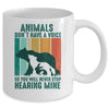 Animals Dont Have A Voice So You Will Never Stop Hearing Mug | siriusteestore