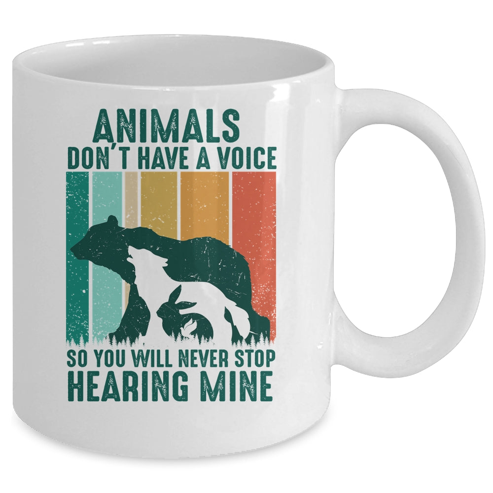 Animals Dont Have A Voice So You Will Never Stop Hearing Mug | siriusteestore