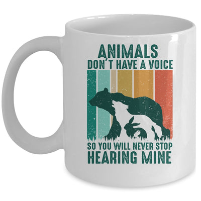 Animals Dont Have A Voice So You Will Never Stop Hearing Mug | siriusteestore