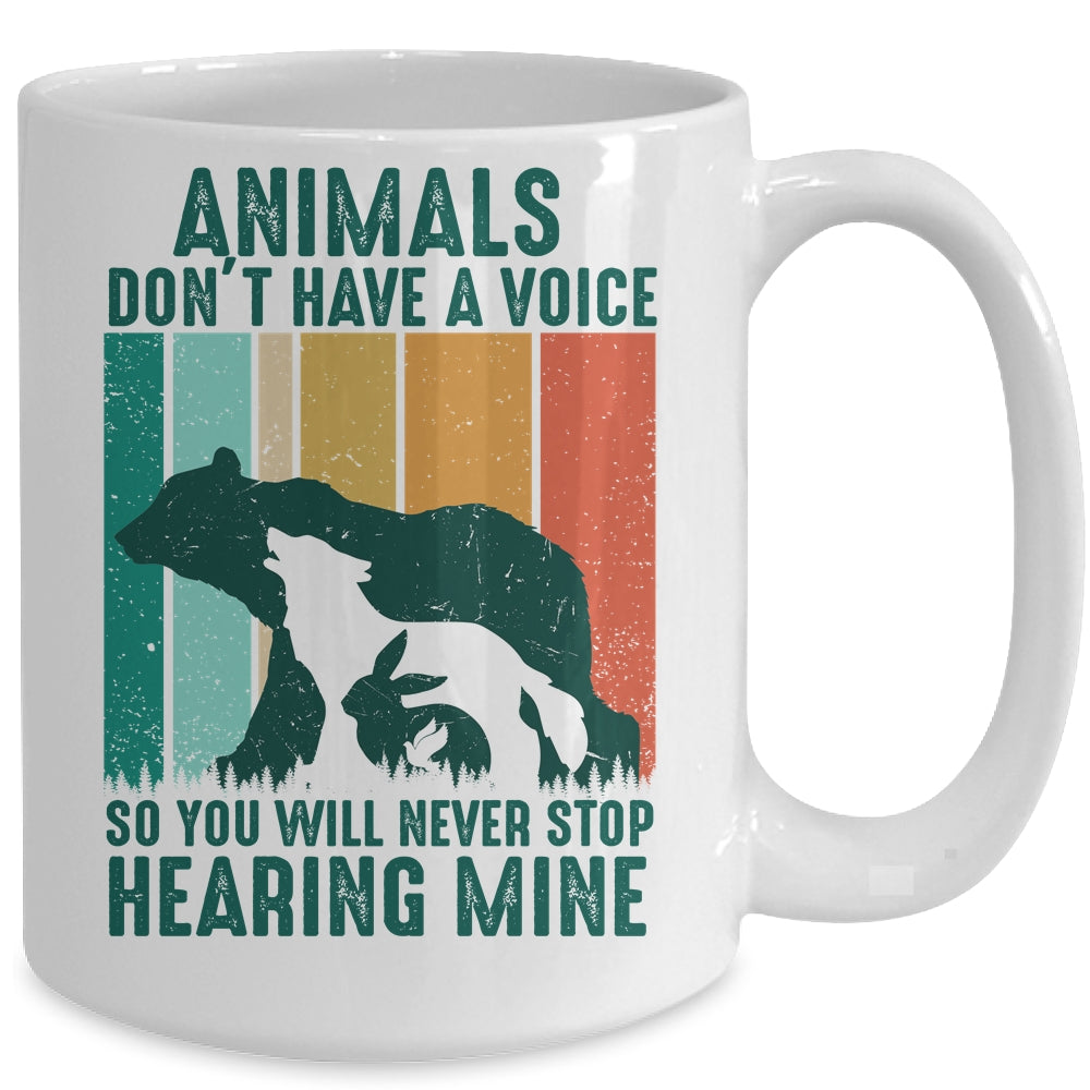 Animals Dont Have A Voice So You Will Never Stop Hearing Mug | siriusteestore