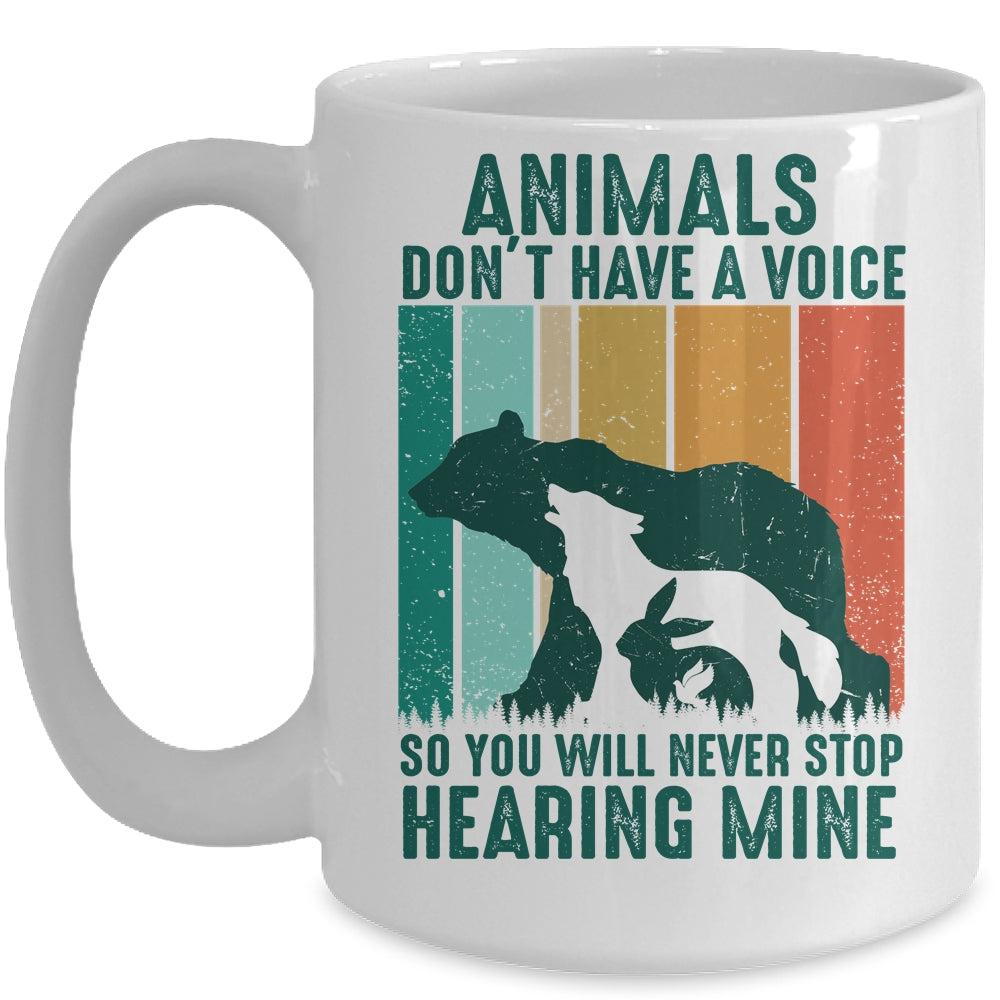Animals Dont Have A Voice So You Will Never Stop Hearing Mug | siriusteestore