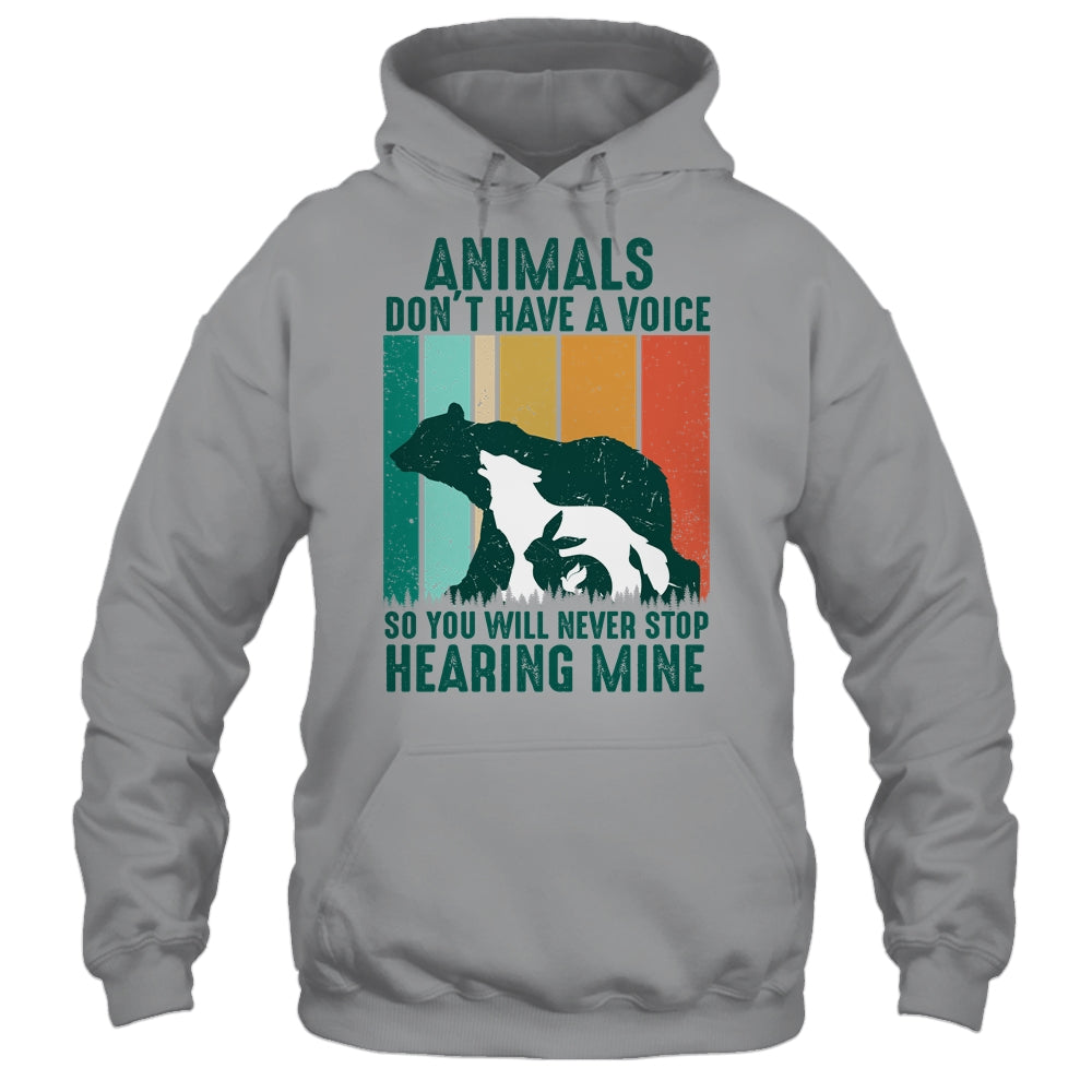 Animals Dont Have A Voice So You Will Never Stop Hearing Shirt & Hoodie | siriusteestore