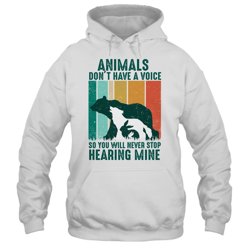 Animals Dont Have A Voice So You Will Never Stop Hearing Shirt & Hoodie | siriusteestore