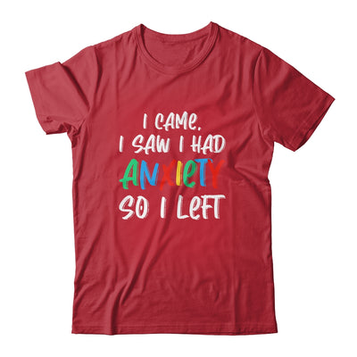 Anxiety Saying I Came I Saw I Had Anxiety So I Left Shirt & Hoodie | siriusteestore