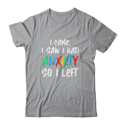 Anxiety Saying I Came I Saw I Had Anxiety So I Left Shirt & Hoodie | siriusteestore