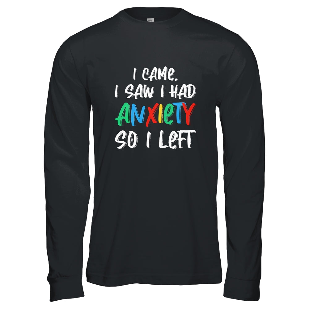 Anxiety Saying I Came I Saw I Had Anxiety So I Left Shirt & Hoodie | siriusteestore