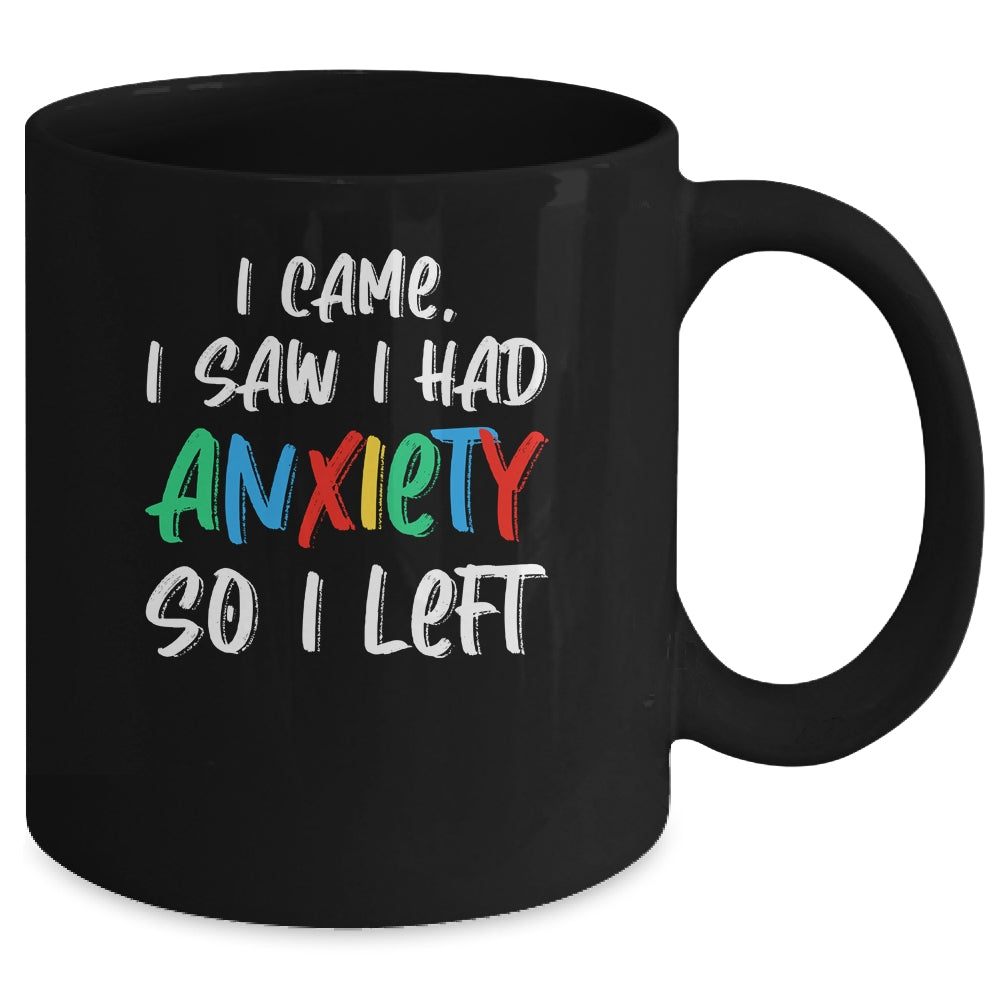 Anxiety Saying I Came I Saw I Had Anxiety So I Left Mug | siriusteestore