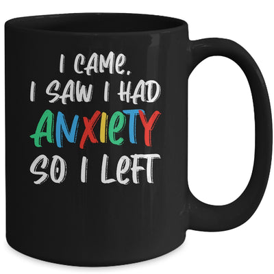 Anxiety Saying I Came I Saw I Had Anxiety So I Left Mug | siriusteestore