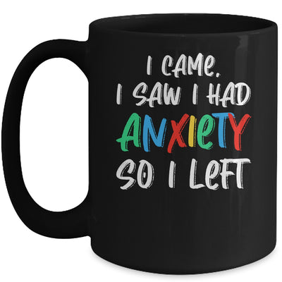 Anxiety Saying I Came I Saw I Had Anxiety So I Left Mug | siriusteestore