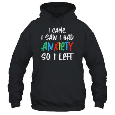 Anxiety Saying I Came I Saw I Had Anxiety So I Left Shirt & Hoodie | siriusteestore