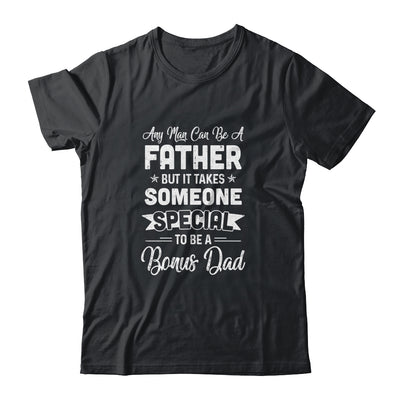 Any Man Can Be A Father But Someone Special Bonus Dad Shirt & Hoodie | siriusteestore