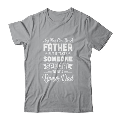 Any Man Can Be A Father But Someone Special Bonus Dad Shirt & Hoodie | siriusteestore