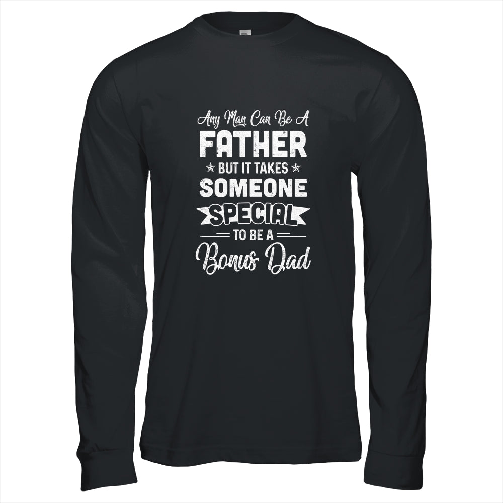 Any Man Can Be A Father But Someone Special Bonus Dad Shirt & Hoodie | siriusteestore