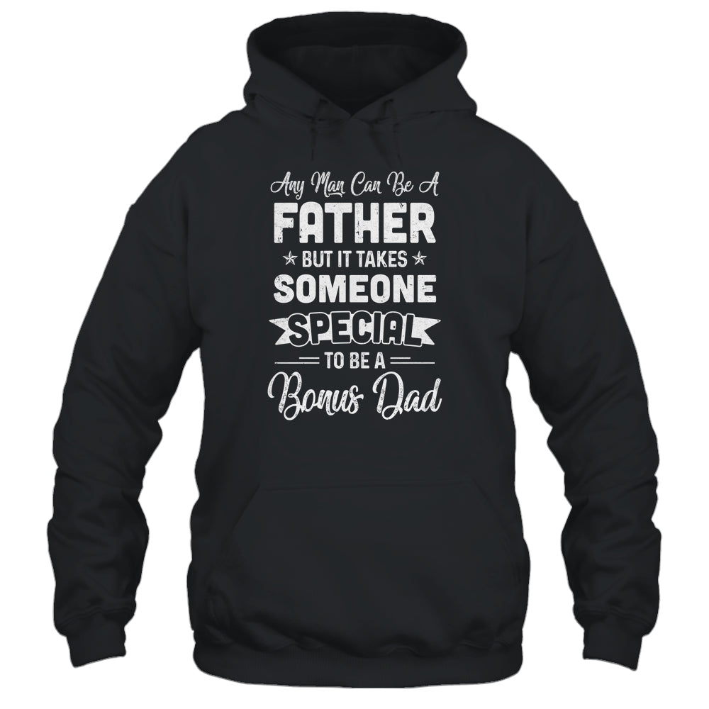 Any Man Can Be A Father But Someone Special Bonus Dad Shirt & Hoodie | siriusteestore