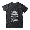 Any Man Can Be A Father But Someone Special Stepdad Shirt & Hoodie | siriusteestore