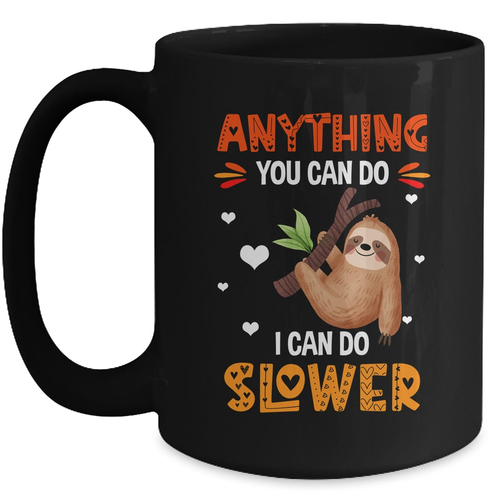 Anything You Can Do I Can Do Slower Funny Sloth Lazy Person Mug | siriusteestore