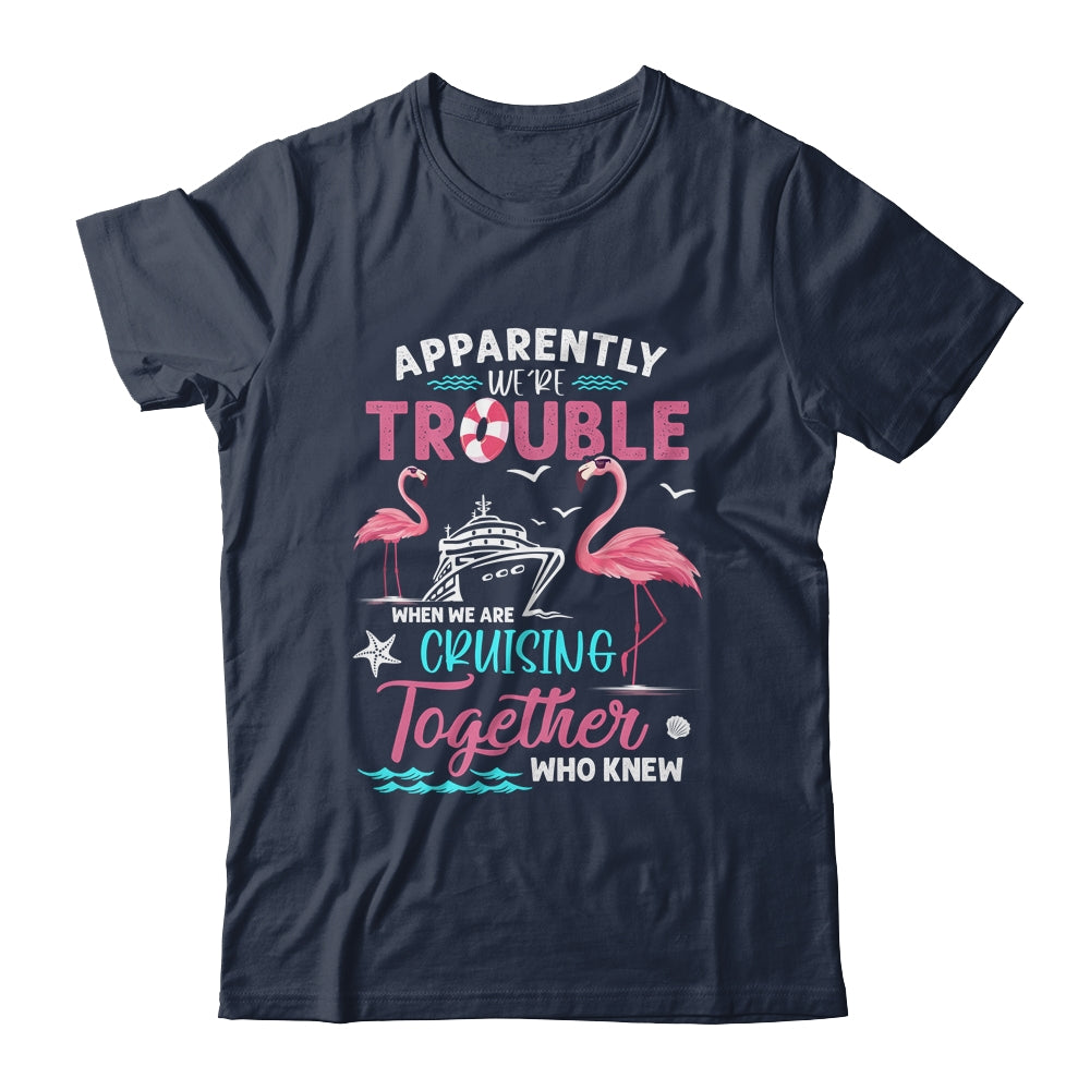Apparently Were Trouble When We Are Cruising Together Funny Shirt & Tank Top | siriusteestore