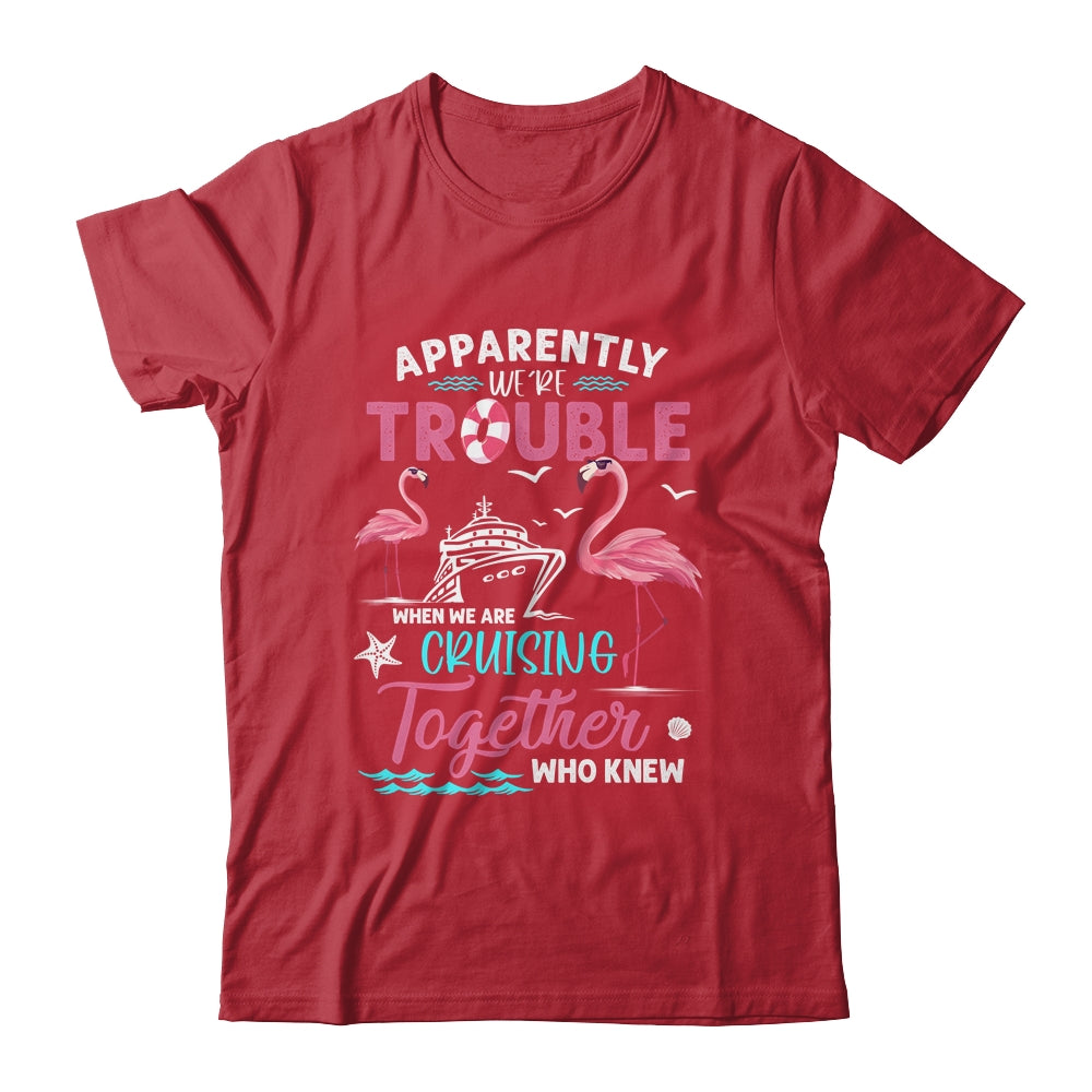Apparently Were Trouble When We Are Cruising Together Funny Shirt & Tank Top | siriusteestore