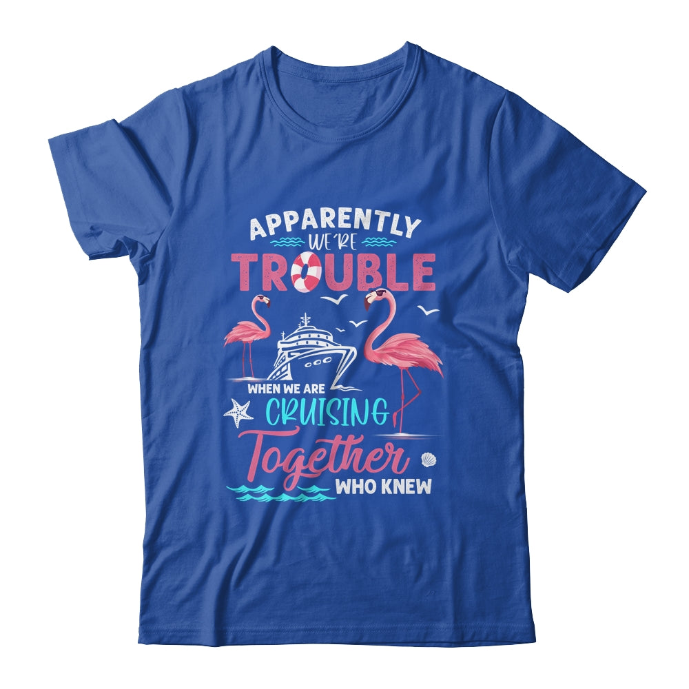 Apparently Were Trouble When We Are Cruising Together Funny Shirt & Tank Top | siriusteestore