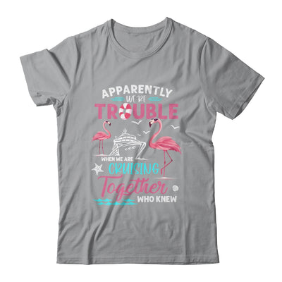 Apparently Were Trouble When We Are Cruising Together Funny Shirt & Tank Top | siriusteestore
