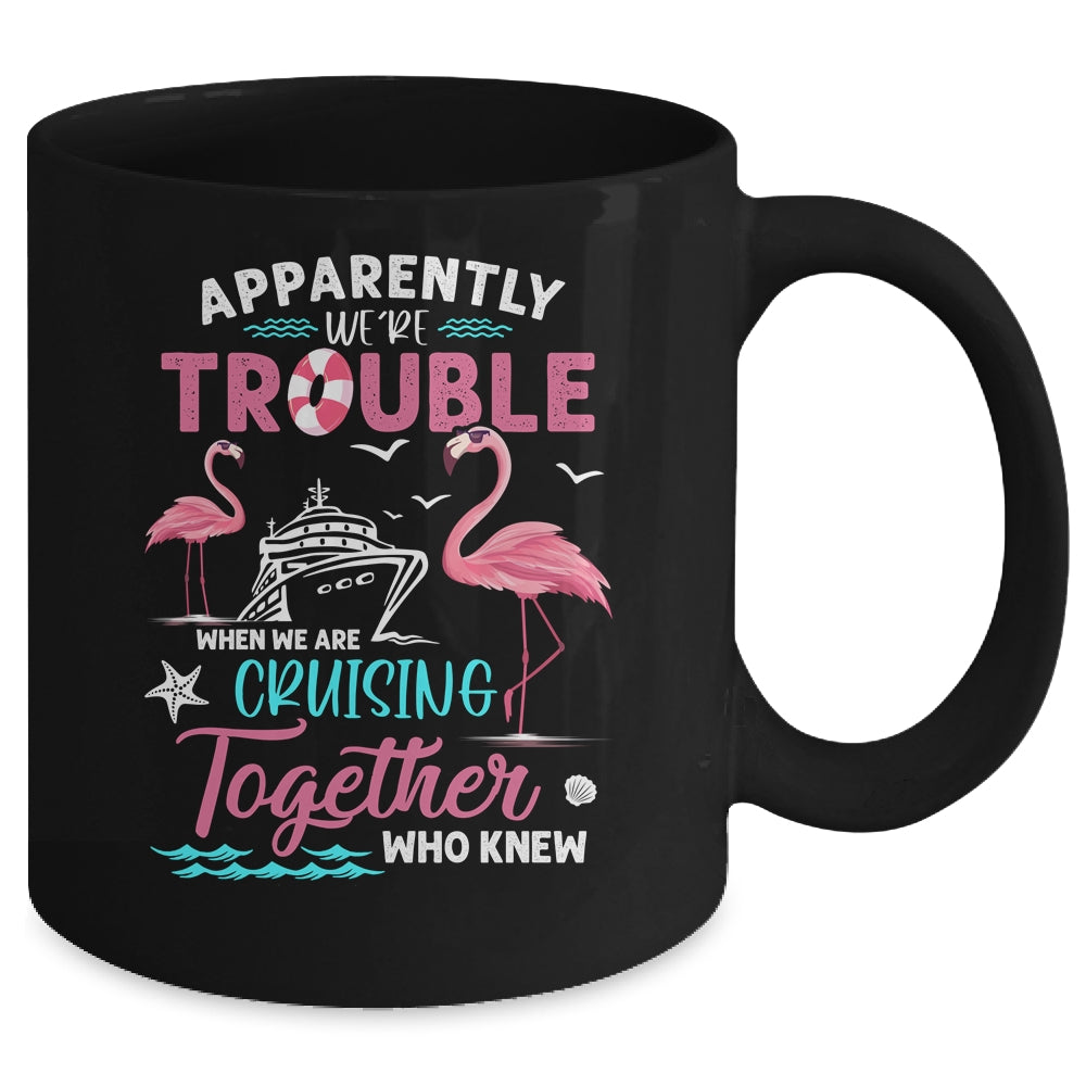 Apparently Were Trouble When We Are Cruising Together Funny Mug | siriusteestore