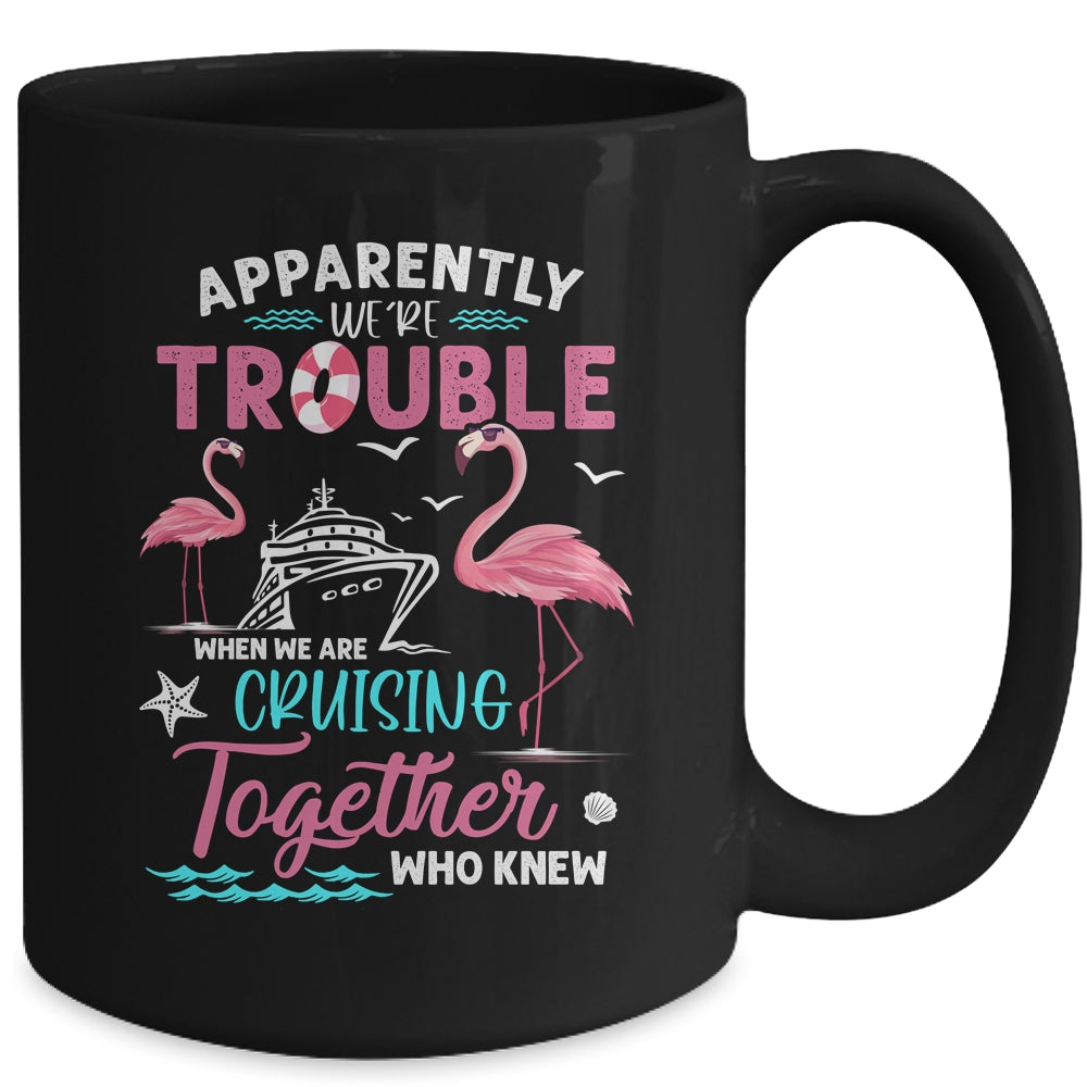 Apparently Were Trouble When We Are Cruising Together Funny Mug | siriusteestore