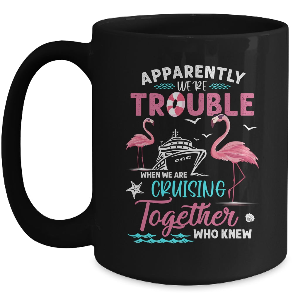 Apparently Were Trouble When We Are Cruising Together Funny Mug | siriusteestore