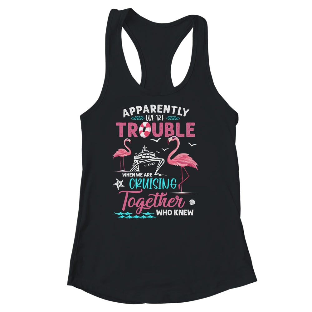Apparently Were Trouble When We Are Cruising Together Funny Shirt & Tank Top | siriusteestore