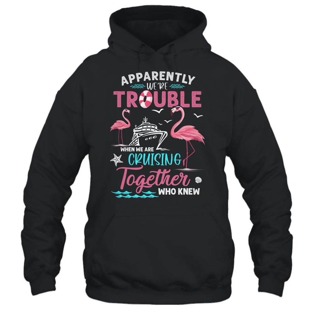 Apparently Were Trouble When We Are Cruising Together Funny Shirt & Tank Top | siriusteestore