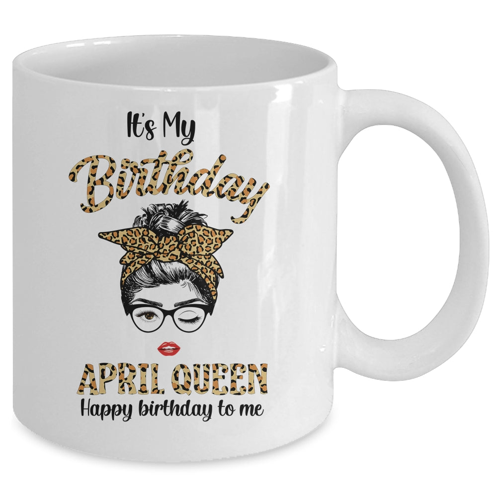 April Birthday Girl Queen Messy Bun Its My Birthday Leopard Mug | siriusteestore