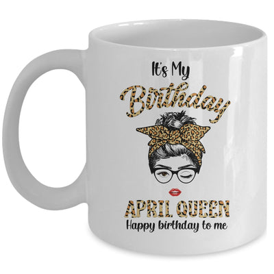 April Birthday Girl Queen Messy Bun Its My Birthday Leopard Mug | siriusteestore