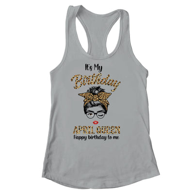 April Birthday Girl Queen Messy Bun Its My Birthday Leopard Shirt & Tank Top | siriusteestore