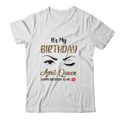 April Birthday Leopard It's My Birthday April Queen Shirt & Tank Top | siriusteestore