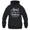 April Is My Birthday Yes The Whole Month Funny Birthday Shirt & Tank Top | siriusteestore