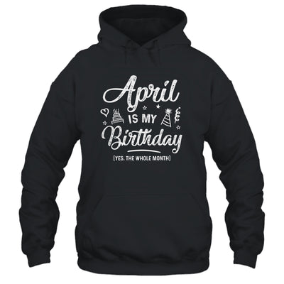 April Is My Birthday Yes The Whole Month Funny Birthday Shirt & Tank Top | siriusteestore