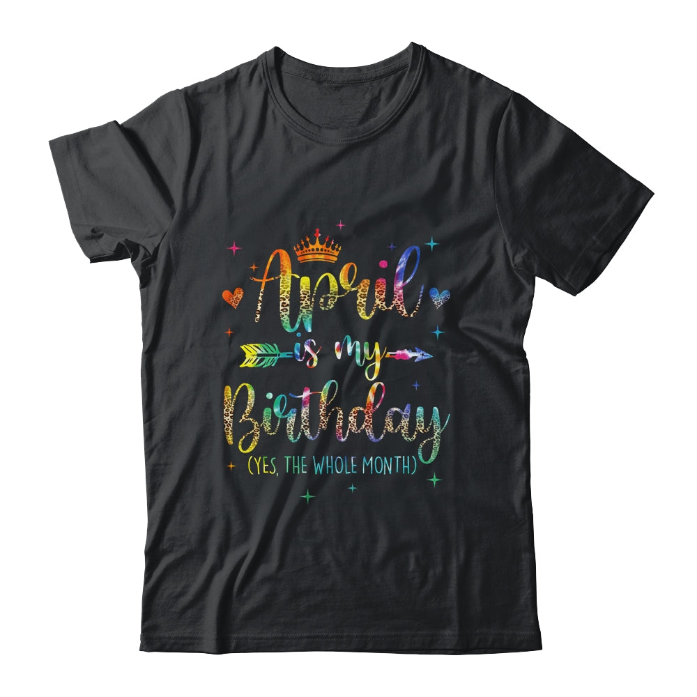 April Is My Birthday Yes The Whole Month Tie Dye Leopard Shirt & Tank Top | siriusteestore