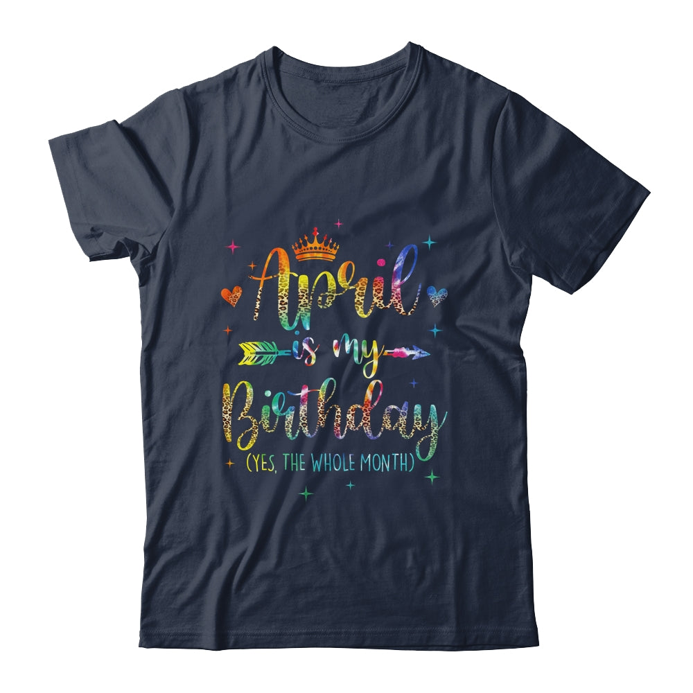 April Is My Birthday Yes The Whole Month Tie Dye Leopard Shirt & Tank Top | siriusteestore