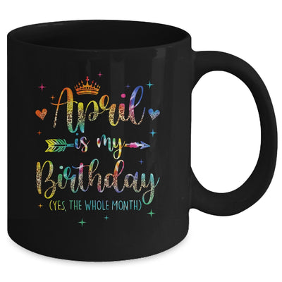 April Is My Birthday Yes The Whole Month Tie Dye Leopard Mug | siriusteestore