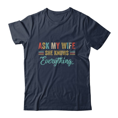 Ask My Wife She Knows Everything Funny Husband From Wife Shirt & Hoodie | siriusteestore