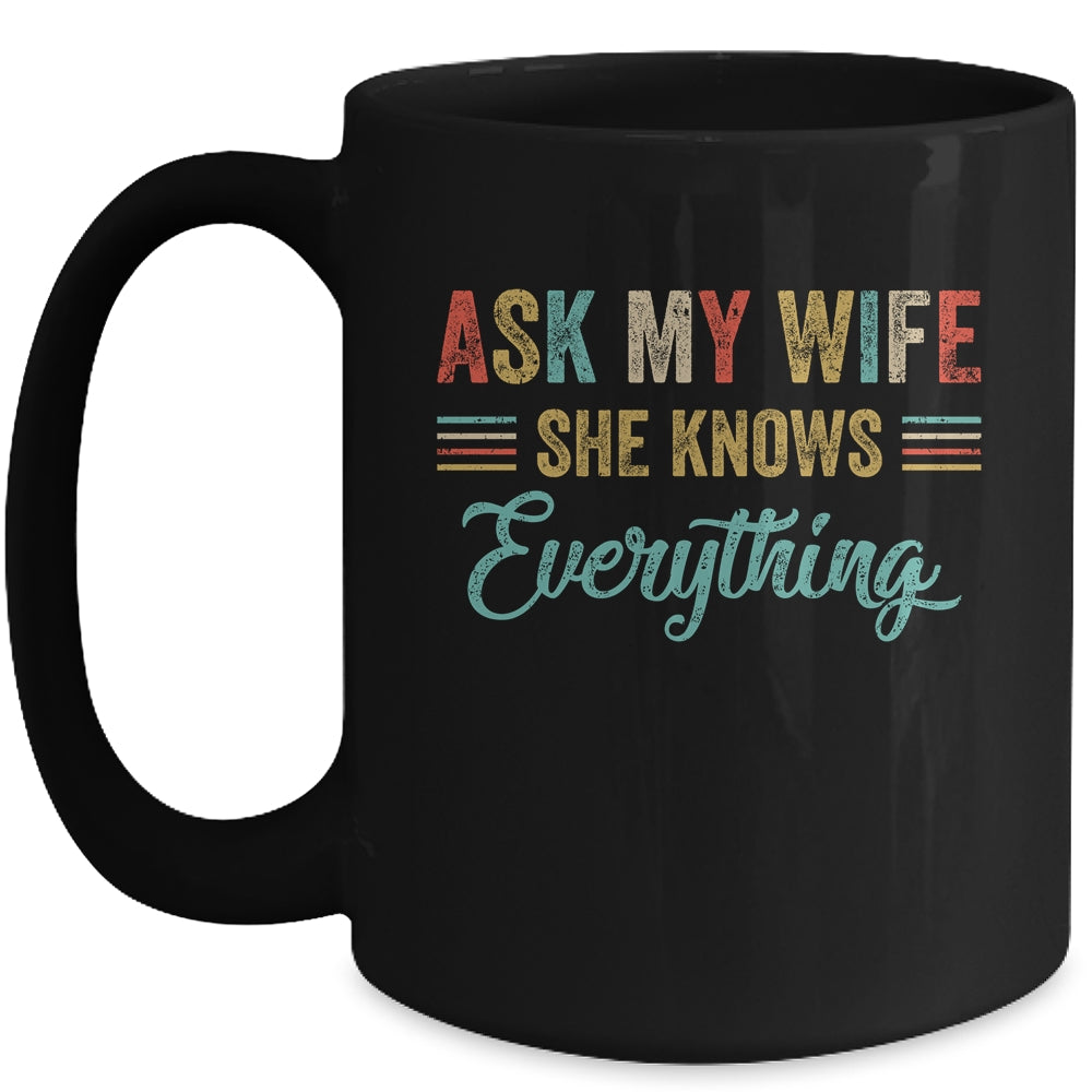 Ask My Wife She Knows Everything Funny Husband From Wife Mug | siriusteestore