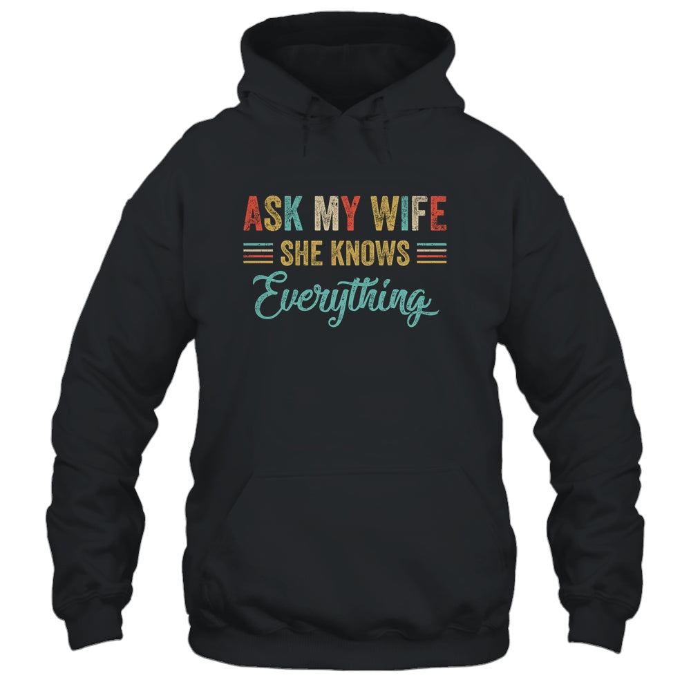 Ask My Wife She Knows Everything Funny Husband From Wife Shirt & Hoodie | siriusteestore