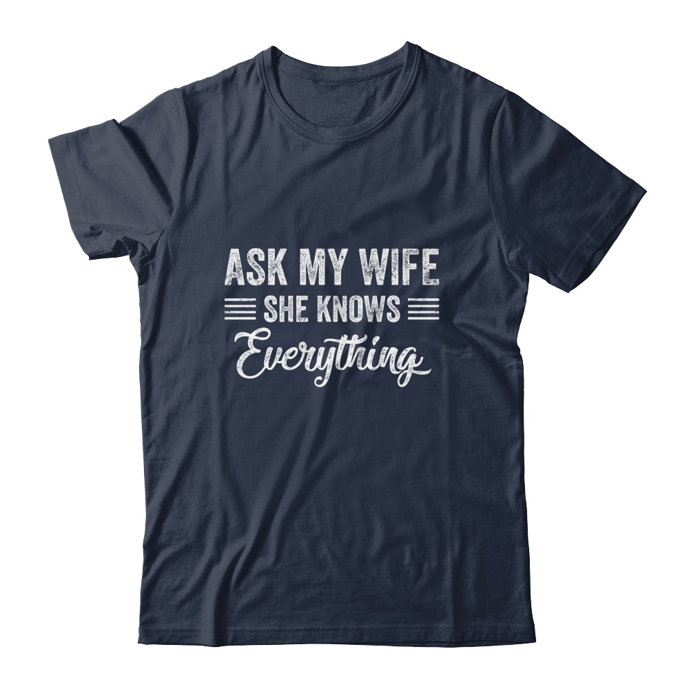 Ask My Wife She Knows Everything Funny Wife Husband Shirt & Hoodie | siriusteestore