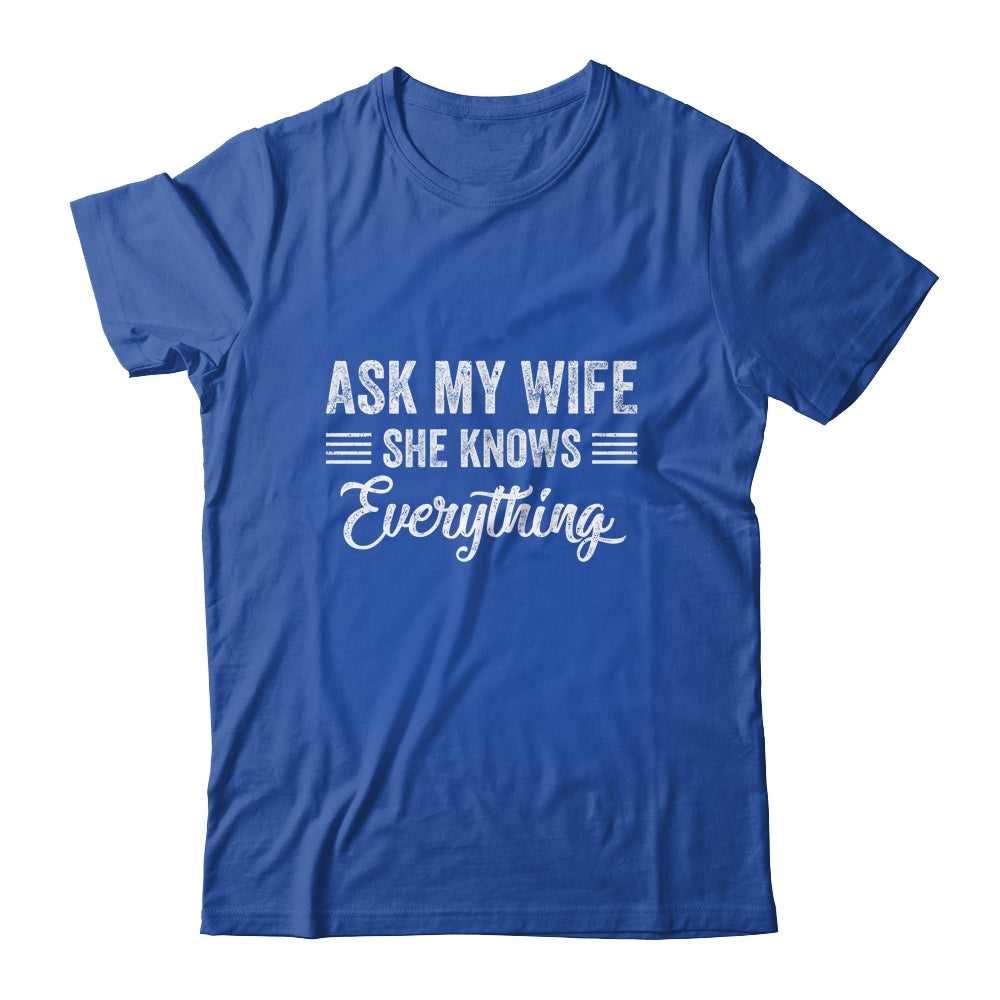 Ask My Wife She Knows Everything Funny Wife Husband Shirt & Hoodie | siriusteestore