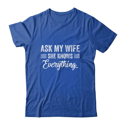 Ask My Wife She Knows Everything Funny Wife Husband Shirt & Hoodie | siriusteestore