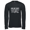Ask My Wife She Knows Everything Funny Wife Husband Shirt & Hoodie | siriusteestore