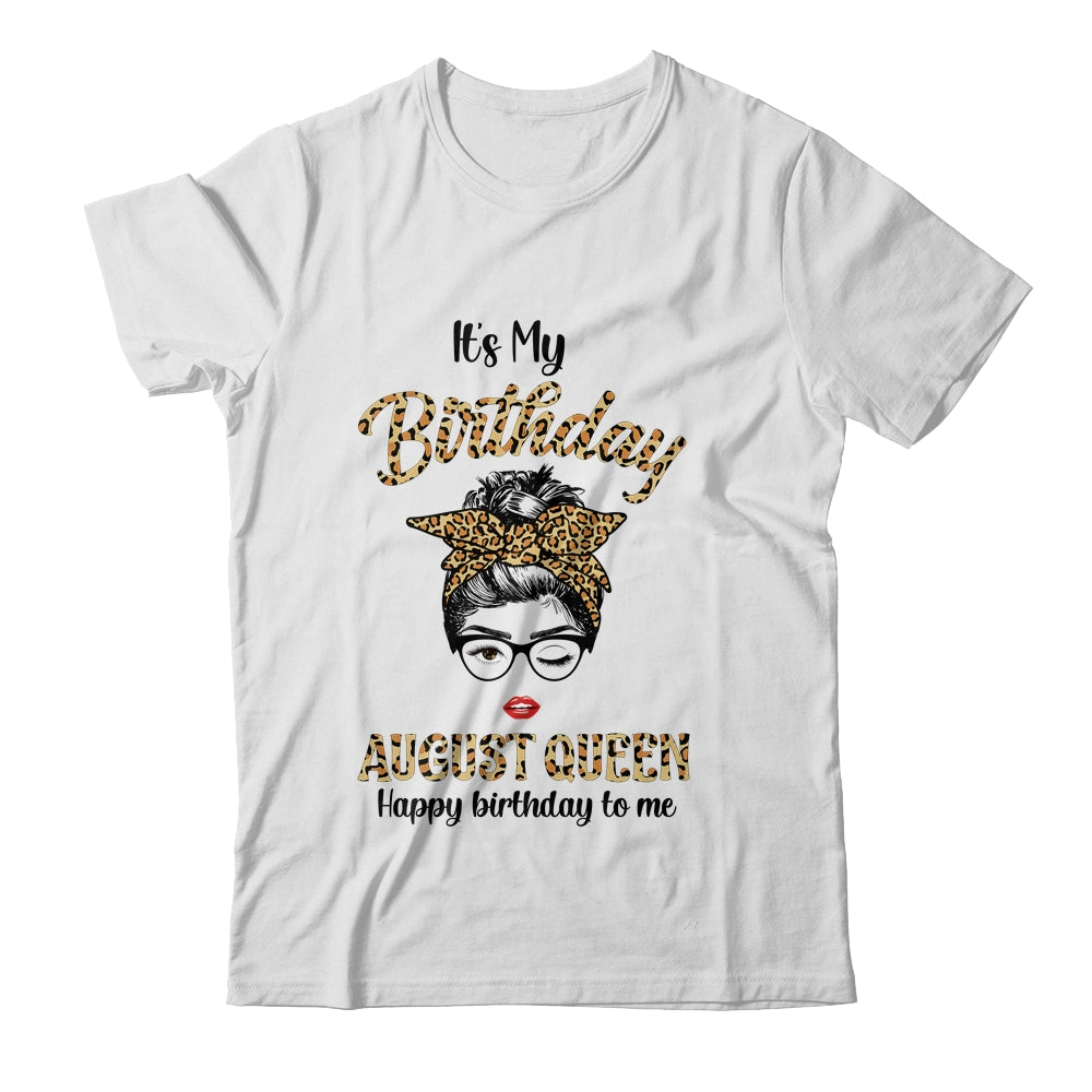 August Birthday Girl Queen Messy Bun Its My Birthday Leopard Shirt & Tank Top | siriusteestore